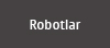 Robotlar